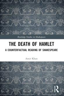 The Death of Hamlet : A Counterfactual Reading of Shakespeare