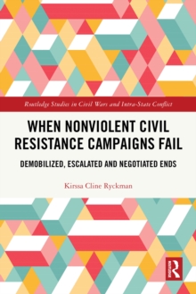 When Nonviolent Civil Resistance Campaigns Fail : Demobilized, Escalated and Negotiated Ends