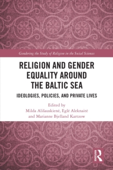 Religion and Gender Equality around the Baltic Sea : Ideologies, Policies, and Private Lives