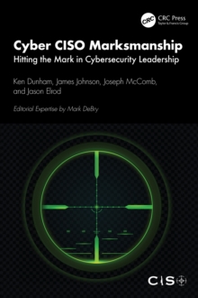 Cyber CISO Marksmanship : Hitting the Mark in Cybersecurity Leadership