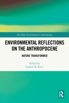 Environmental Reflections on the Anthropocene : Nature Transformed