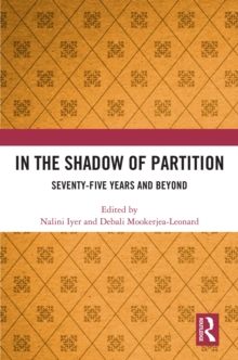 In the Shadow of Partition : Seventy-Five Years and Beyond