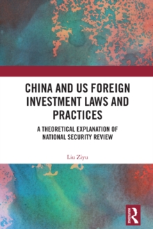 China and US Foreign Investment Laws and Practices : A Theoretical Explanation of National Security Review