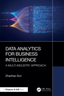 Data Analytics for Business Intelligence : A Multi-Industry Approach