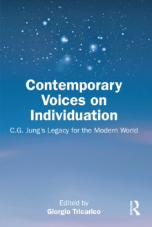 Contemporary Voices on Individuation : C.G. Jung's Legacy for the Modern World