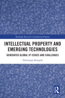 Intellectual Property and Emerging Technologies : Generated Global IP Issues and Challenges