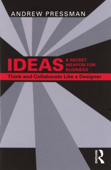 IDEAS-A Secret Weapon for Business : Think and Collaborate Like a Designer