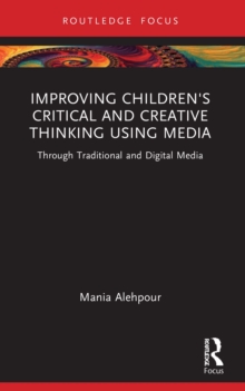 Improving Children's Critical and Creative Thinking Using Media : Through Traditional and Digital Media