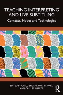 Teaching Interpreting and Live Subtitling : Contexts, Modes and Technologies