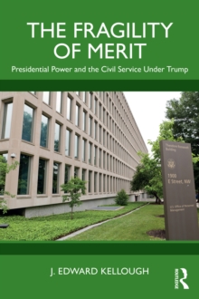 The Fragility of Merit : Presidential Power and the Civil Service Under Trump