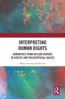 Interpreting Human Rights : Narratives from Asylum Centers in Greece and Philosophical Values