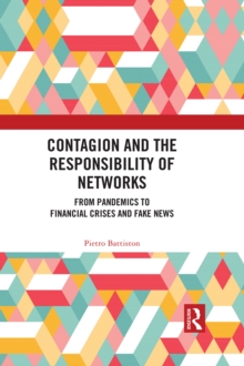 Contagion and the Responsibility of Networks : From Pandemics to Financial Crises and Fake News