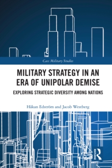 Military Strategy in an Era of Unipolar Demise : Exploring Strategic Diversity among Nations