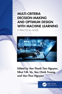 Multi-Criteria Decision-Making and Optimum Design with Machine Learning : A Practical Guide