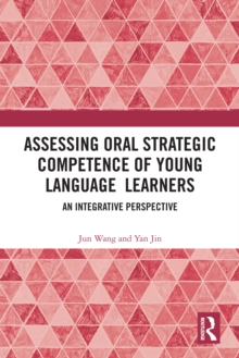 Assessing Oral Strategic Competence of Young Language Learners : An Integrative Perspective