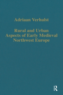 Rural and Urban Aspects of Early Medieval Northwest Europe