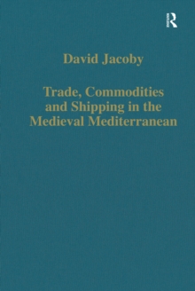 Trade, Commodities and Shipping in the Medieval Mediterranean