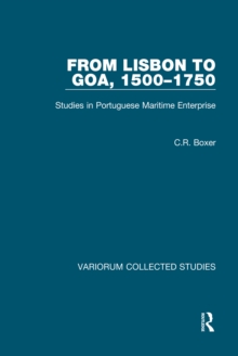 From Lisbon to Goa, 1500-1750 : Studies in Portuguese Maritime Enterprise