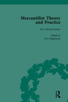 Mercantilist Theory and Practice Vol 3 : The History of British Mercantilism