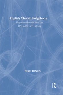 English Church Polyphony : Singers and Sources from the 14th to the 17th Century