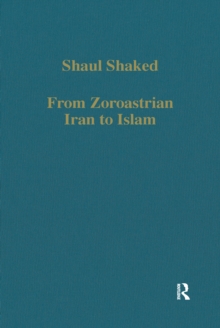 From Zoroastrian Iran to Islam : Studies in Religious History and Intercultural Contacts