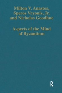 Aspects of the Mind of Byzantium : Political Theory, Theology, and Ecclesiastical Relations with the See of Rome