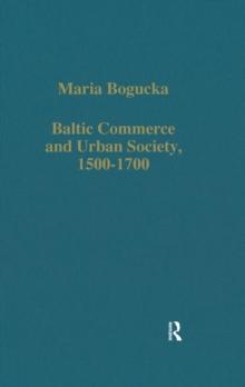 Baltic Commerce and Urban Society, 1500-1700 : Gdansk/Danzig and its Polish Context