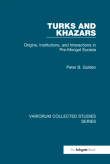 Turks and Khazars : Origins, Institutions, and Interactions in Pre-Mongol Eurasia