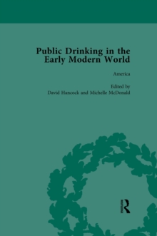 Public Drinking in the Early Modern World Vol 4 : Voices from the Tavern, 1500-1800