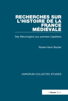 Recherches sur l'histoire de la France Medieval : Des Merovingiens aux Premiers Capetiens