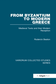 From Byzantium to Modern Greece : Medieval Texts and their Modern Reception