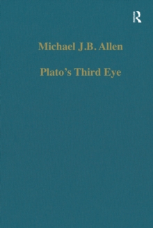 Plato's Third Eye : Studies in Marsilio Ficino's Metaphysics and its Sources