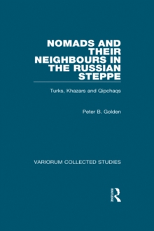 Nomads and their Neighbours in the Russian Steppe : Turks, Khazars and Qipchaqs