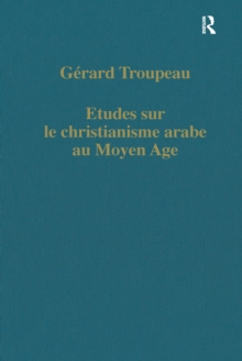 Etudes sur le christianisme arabe au Moyen Age