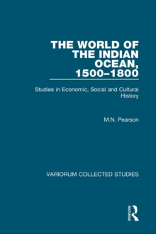 The World of the Indian Ocean, 1500-1800 : Studies in Economic, Social and Cultural History