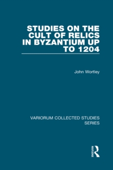 Studies on the Cult of Relics in Byzantium up to 1204