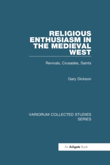 Religious Enthusiasm in the Medieval West : Revivals, Crusades, Saints