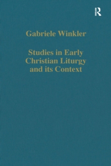 Studies in Early Christian Liturgy and its Context : Byzantium, Syria, Armenia