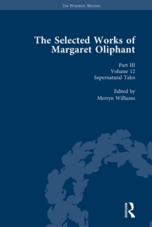 The Selected Works of Margaret Oliphant, Part III Volume 12 : Supernatural Tales