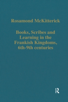 Books, Scribes and Learning in the Frankish Kingdoms, 6th-9th centuries