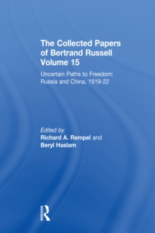 The Collected Papers of Bertrand Russell, Volume 15 : Uncertain Paths to Freedom: Russia and China 1919-1922