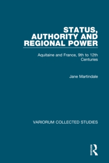 Status, Authority and Regional Power : Aquitaine and France, 9th to 12th Centuries