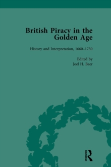 British Piracy in the Golden Age, Volume 4 : History and Interpretation, 1660-1734