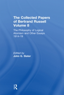 The Collected Papers of Bertrand Russell, Volume 8 : The Philosophy of Logical Atomism and Other Essays 1914-19