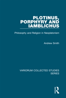 Plotinus, Porphyry and Iamblichus : Philosophy and Religion in Neoplatonism