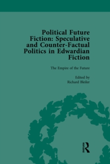 Political Future Fiction Vol 1 : Speculative and Counter-Factual Politics in Edwardian Fiction