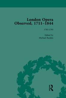 London Opera Observed 1711-1844, Volume III : 1783-1792