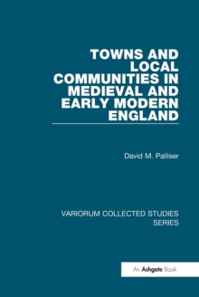 Towns and Local Communities in Medieval and Early Modern England