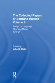 The Collected Papers of Bertrand Russell, Volume 9 : Essays on Language, Mind and Matter, 1919-26