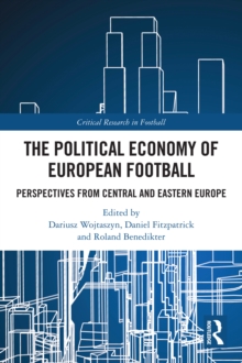 The Political Economy of European Football : Perspectives from Central and Eastern Europe